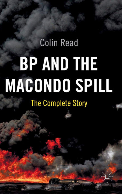 BP and the Macondo Spill: The Complete Story