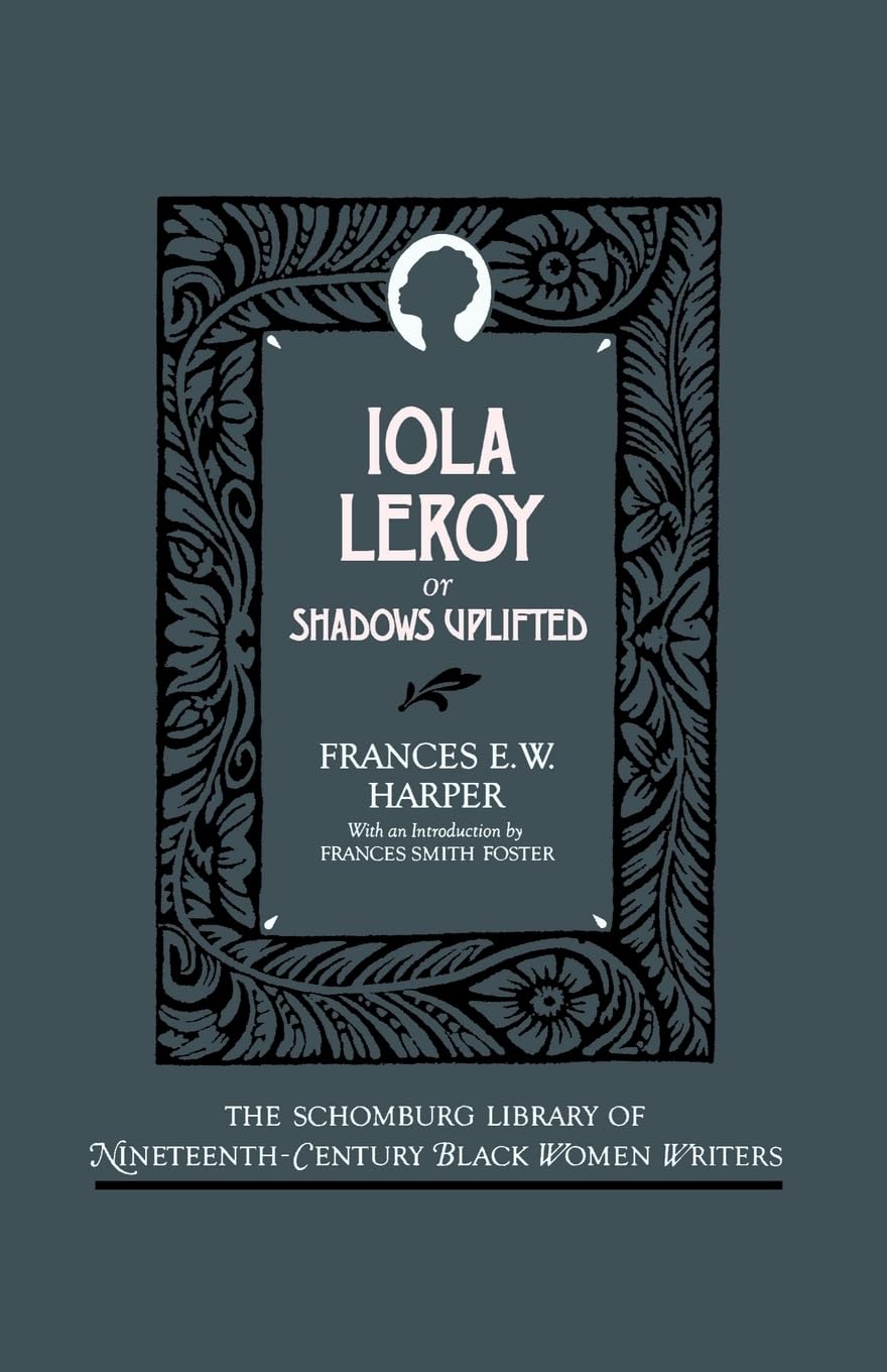 Iola Leroy: Or Shadows Uplifted (The ^ASchomburg Library of Nineteenth-Century Black Women Writers)