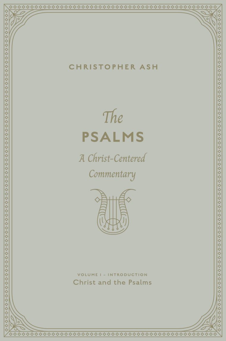 The Psalms: A Christ-Centered Commentary (Volume 1, Introduction: Christ and the Psalms)