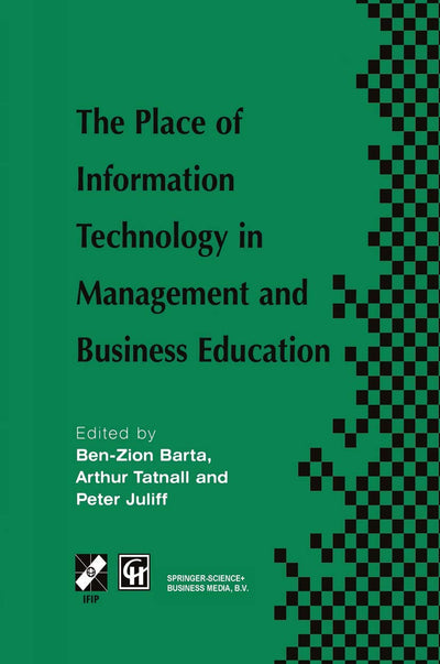 The Place of Information Technology in Management and Business Education: TC3 WG3.4 International Conference on the Place of Information Technology in ... in Information and Communication Technology)