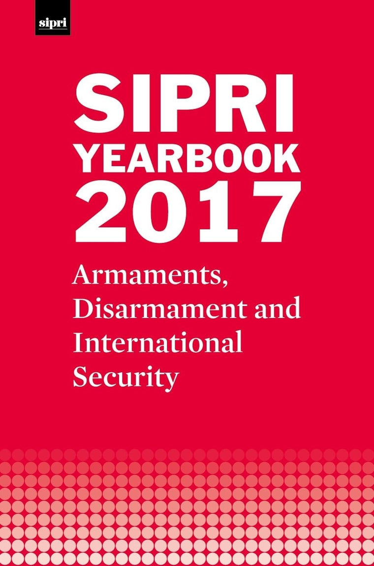 SIPRI Yearbook 2017: Armaments, Disarmament and International Security (SIPRI Yearbook Series)