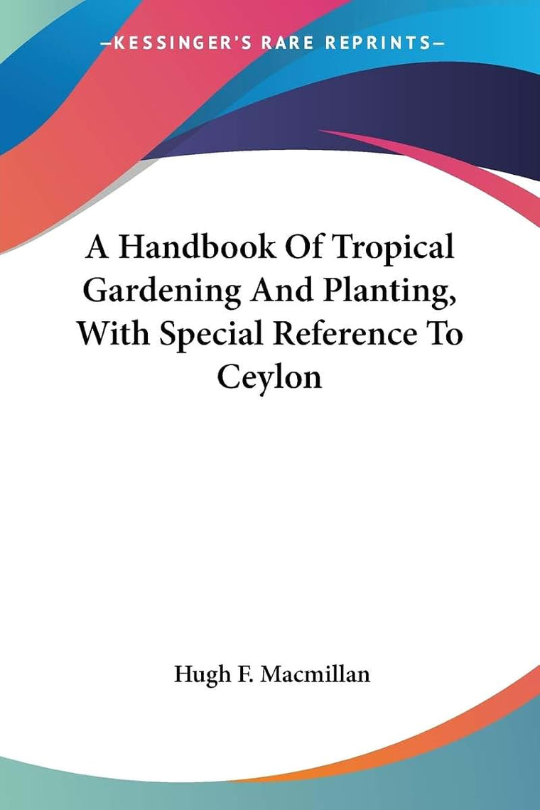 A Handbook Of Tropical Gardening And Planting, With Special Reference To Ceylon