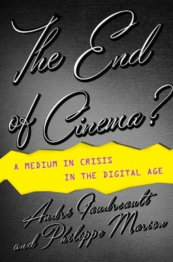 The End of Cinema?: A Medium in Crisis in the Digital Age (Film and Culture Series)