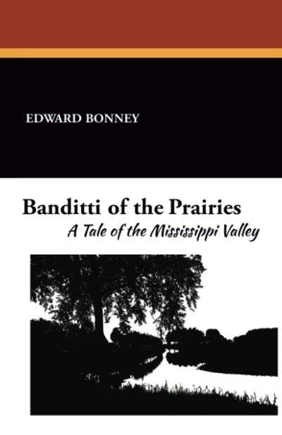 Banditti of the Prairies: A Tale of the Mississippi Valley