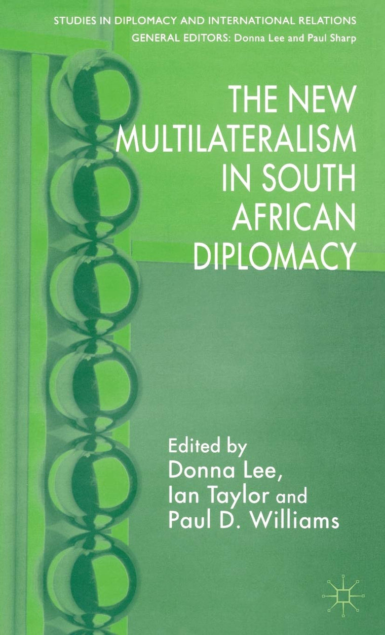 The New Multilateralism in South African Diplomacy (Studies in Diplomacy and International Relations)
