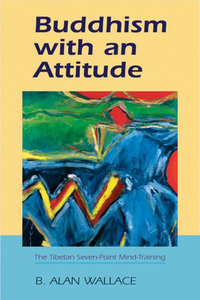 Buddhism with an Attitude: The Tibetan Seven-Point Mind Trai