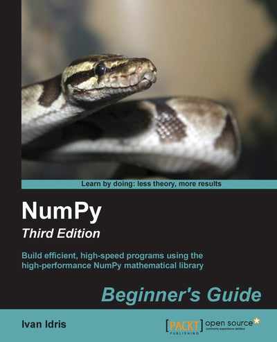 Numpy Beginner's Guide: Build Efficient, High-speed Programs Using the High-performance Numpy Mathematical Library