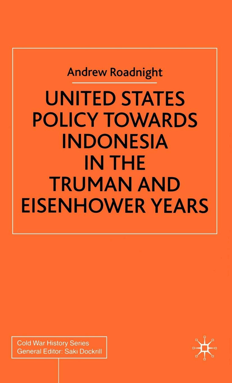United States Policy Towards Indonesia in the Truman and Eisenhower Years
