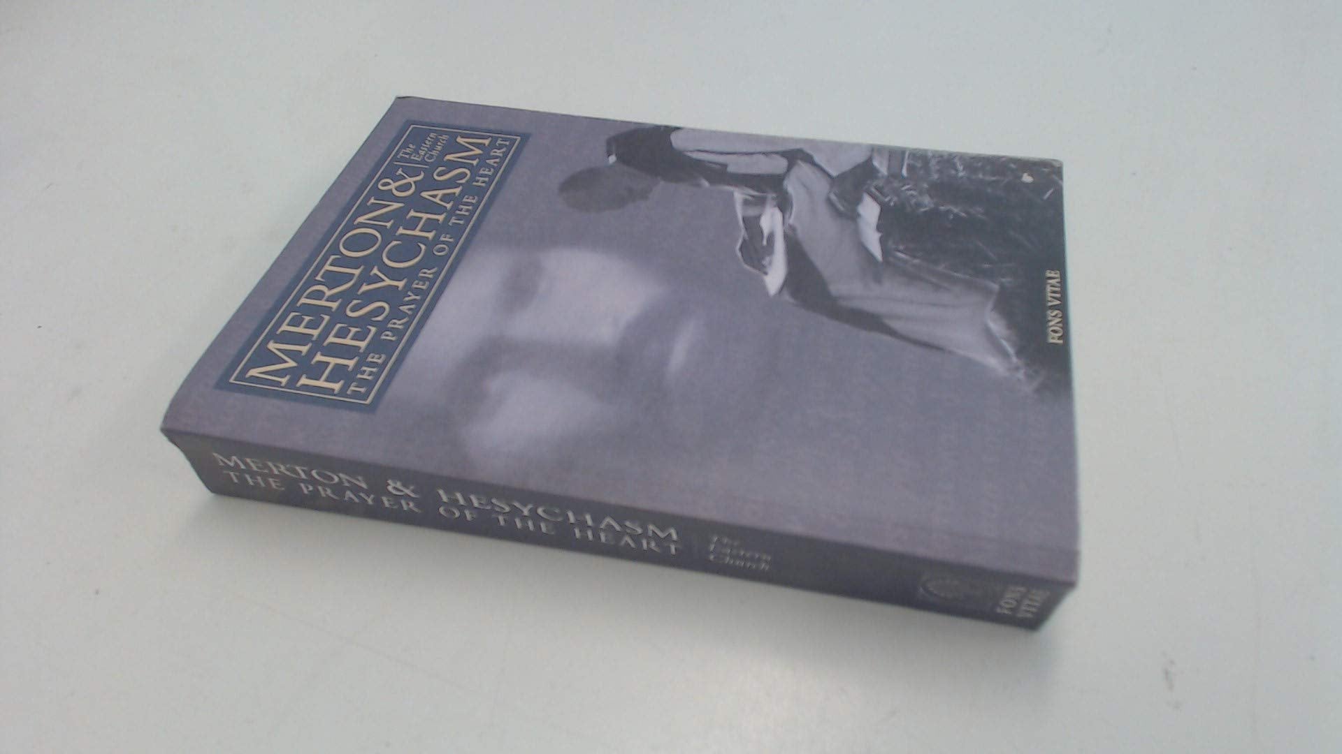Merton & Hesychasm: The Prayer of the Heart & the Eastern Church (The Fons Vitae Thomas Merton series)