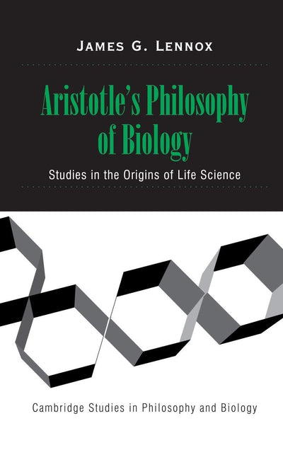 Aristotle's Philosophy of Biology: Studies in the Origins of Life Science (Cambridge Studies in Philosophy and Biology)