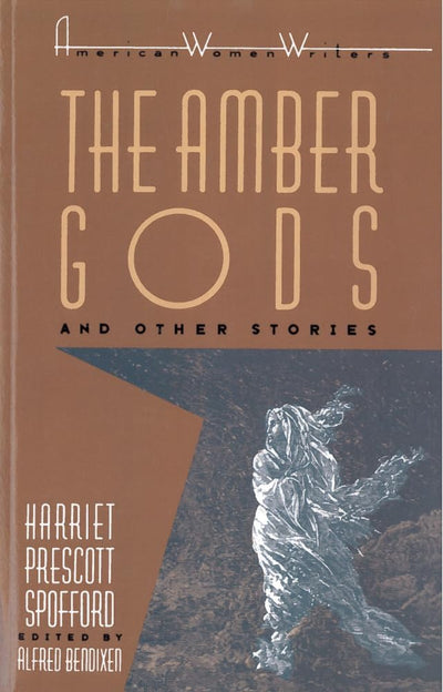 "The Amber Gods" and Other Stories by Harriet Prescott Spofford (American Women Writers)