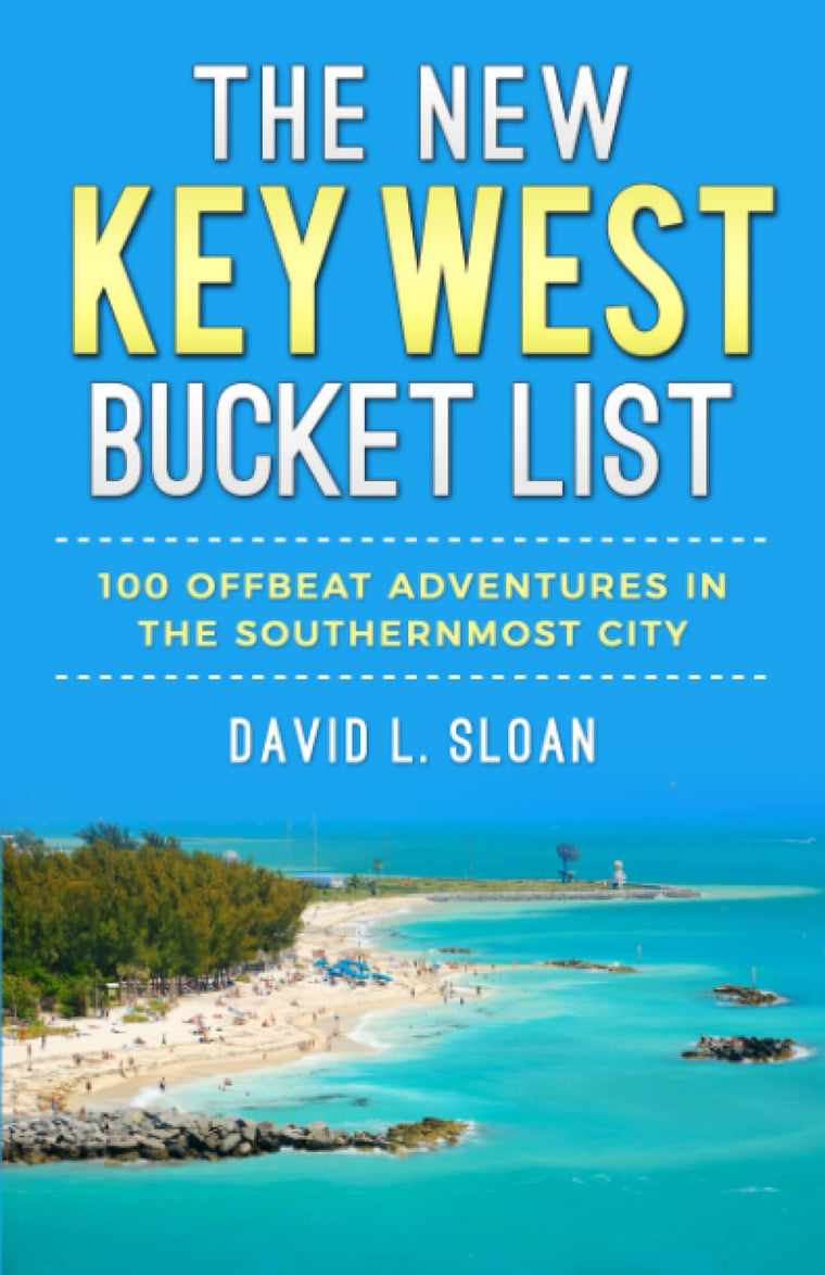 The New Key West Bucket List: 100 Offbeat Adventures In The Southernmost City