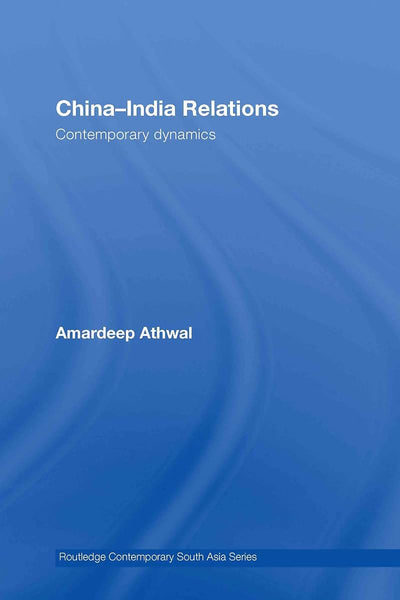 China-India Relations: Contemporary Dynamics (Routledge Contemporary South Asia Series)