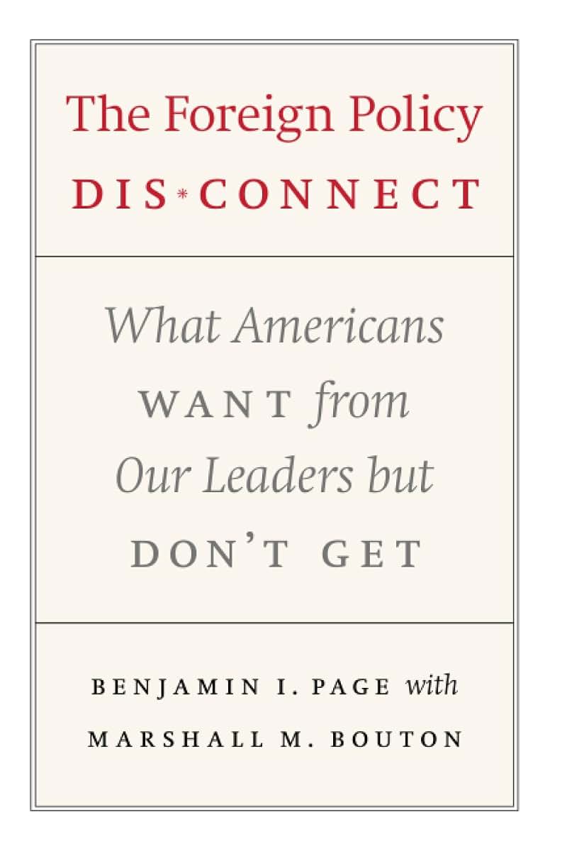 The Foreign Policy Disconnect: What Americans Want from Our Leaders but Don't Get (American Politics and Political Economy Series)