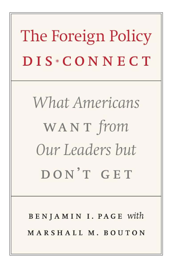 The Foreign Policy Disconnect: What Americans Want from Our Leaders but Don't Get (American Politics and Political Economy Series)