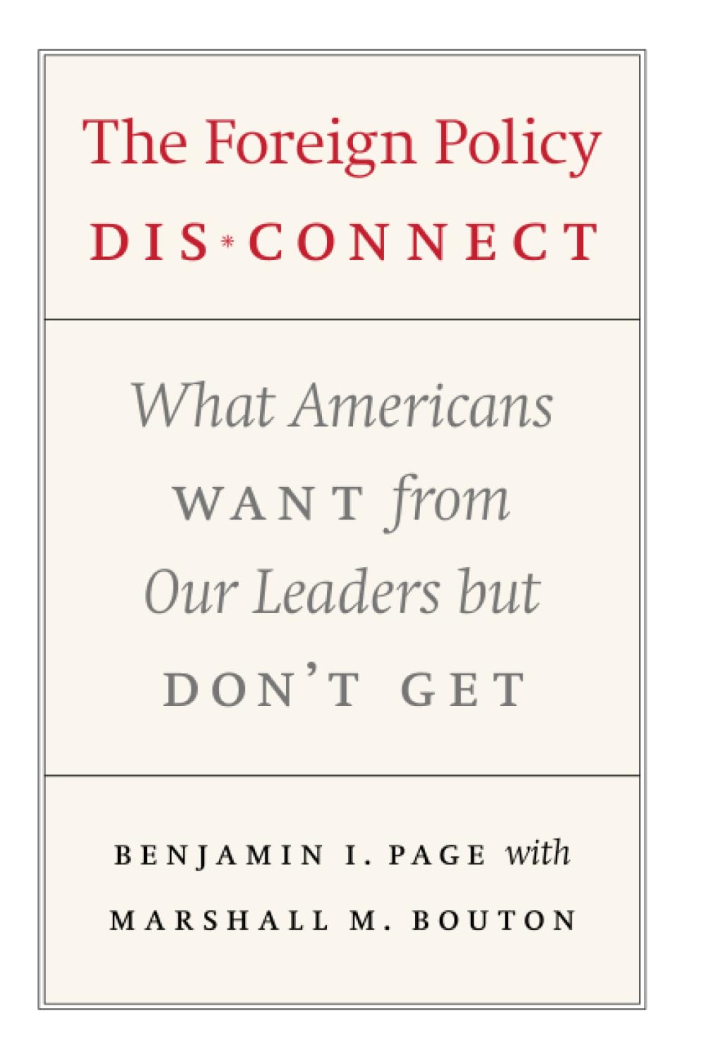The Foreign Policy Disconnect: What Americans Want from Our Leaders but Don't Get (American Politics and Political Economy Series)