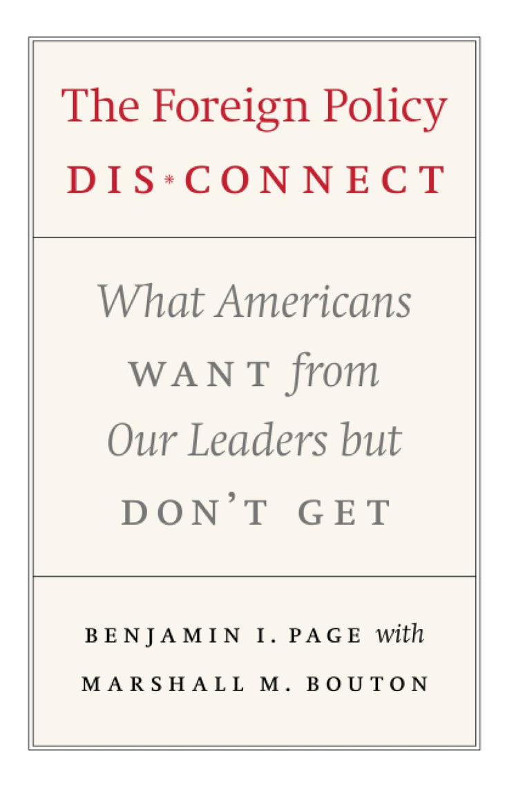The Foreign Policy Disconnect: What Americans Want from Our Leaders but Don't Get (American Politics and Political Economy Series)