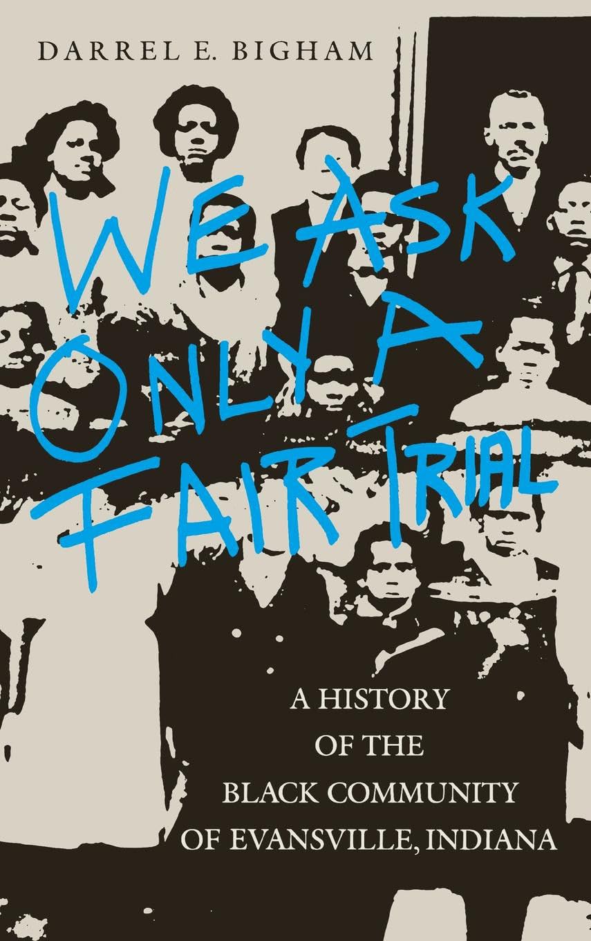 We Ask Only a Fair Trial: A History of the Black Community of Evansville, Indiana (Blacks in the Diaspora (Hardcover))