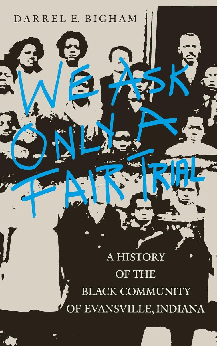 We Ask Only a Fair Trial: A History of the Black Community of Evansville, Indiana (Blacks in the Diaspora (Hardcover))