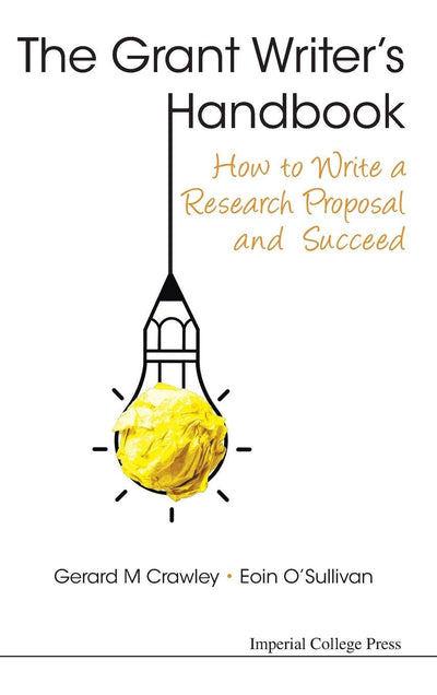 GRANT WRITER'S HANDBOOK, THE: HOW TO WRITE A RESEARCH PROPOSAL AND SUCCEED