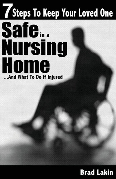 7 Steps To Keep Your Loved One Safe In A Nursing Home ...: And What To Do If Injured