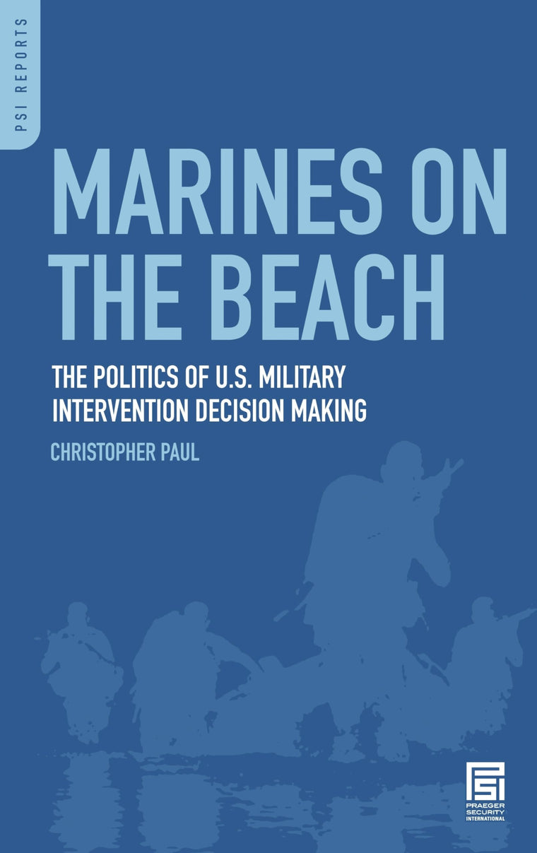 Marines on the Beach: The Politics of U.S. Military Intervention Decision Making (PSI Reports)