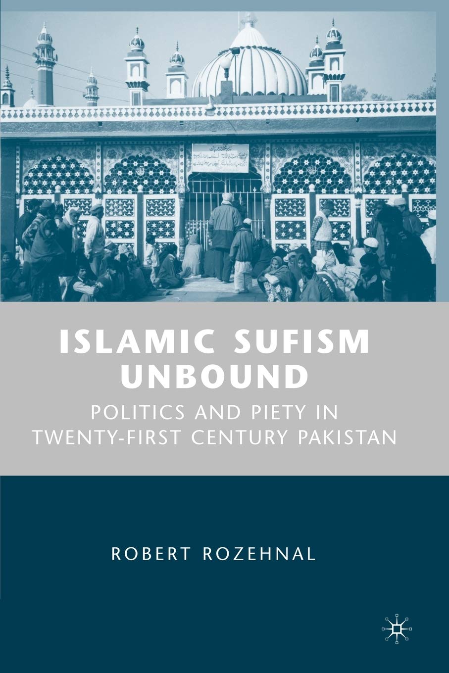 Islamic Sufism Unbound: Politics and Piety in Twenty-First Century Pakistan