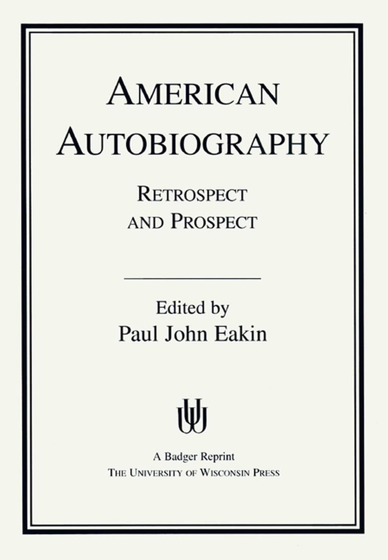 American Autobiography: Retrospect And Prospect (Wisconsin Studies in Autobiography)