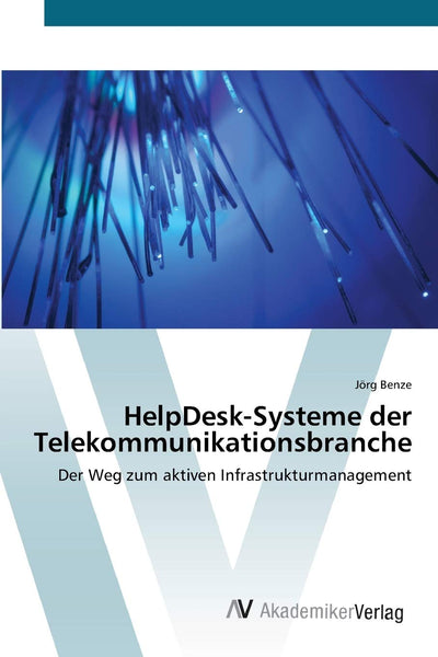 HelpDesk-Systeme der Telekommunikationsbranche: Der Weg zum aktiven Infrastrukturmanagement (German Edition)