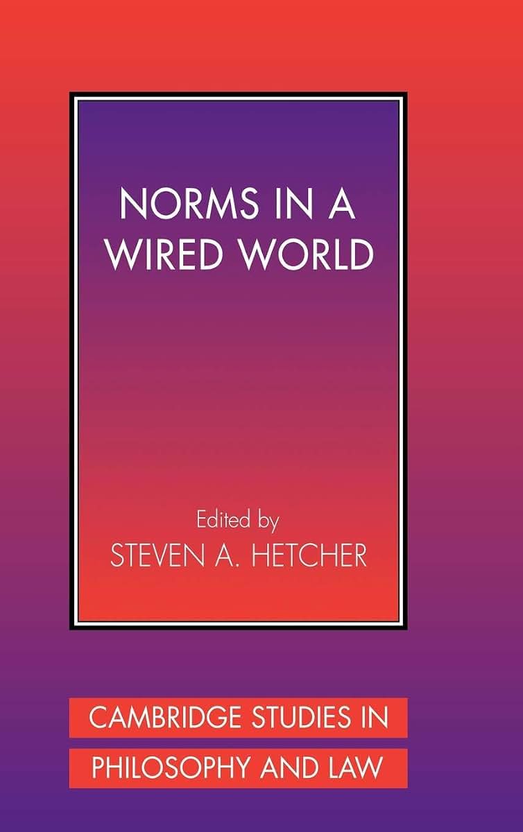 Norms in a Wired World (Cambridge Studies in Philosophy and Law)