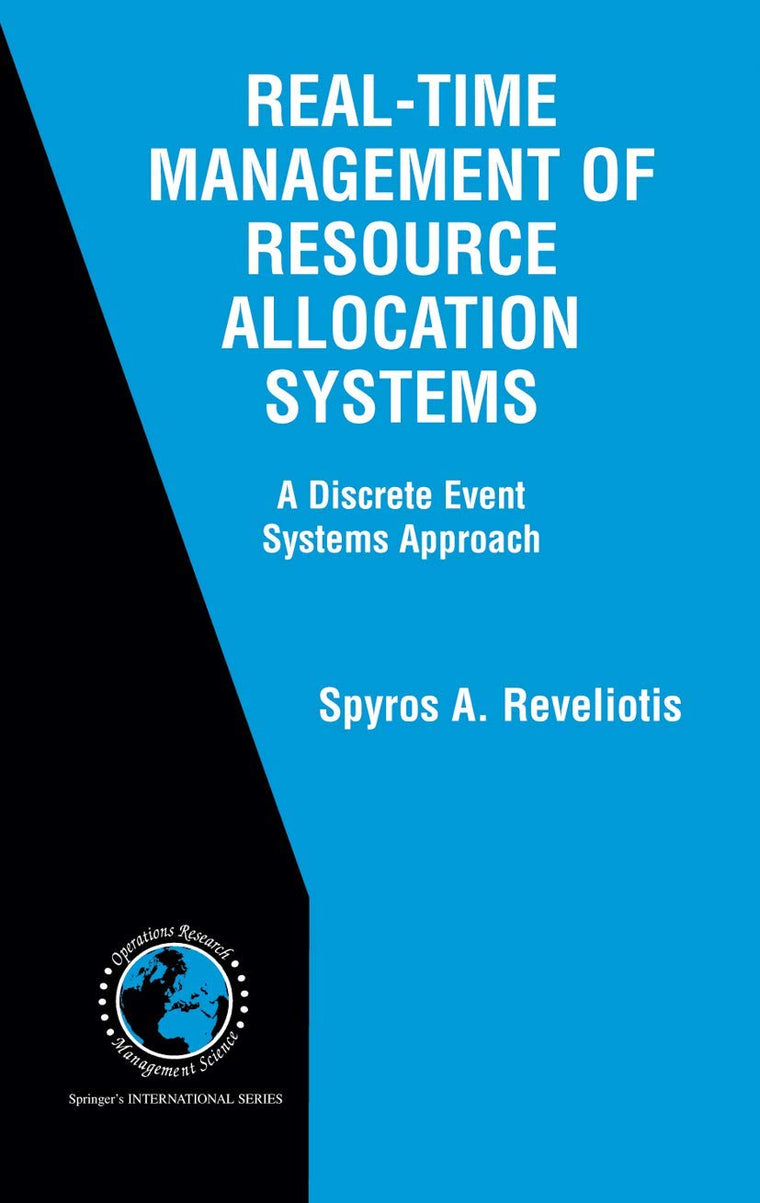 Real-Time Management of Resource Allocation Systems: A Discrete Event Systems Approach (International Series in Operations Research & Management Science, 79)