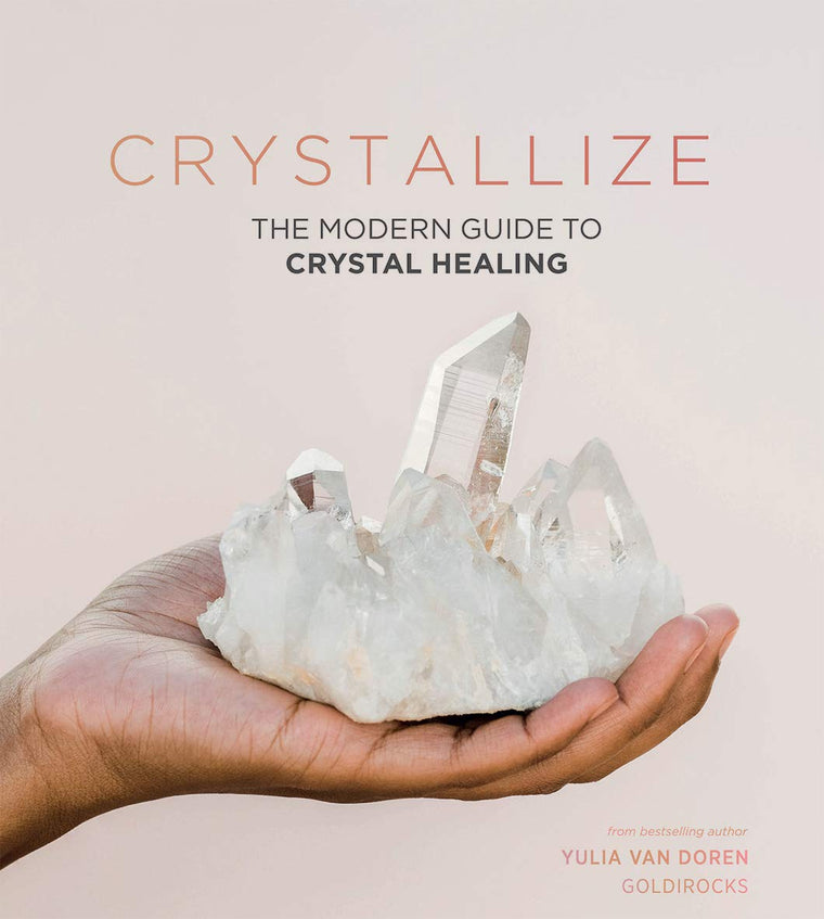 Crystallize: The modern guide to crystal healing