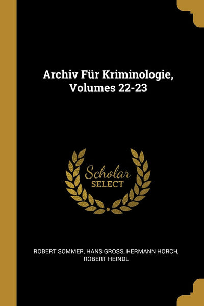 Archiv Fr Kriminologie, Volumes 22-23 (German Edition)