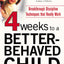Four Weeks to a Better-Behaved Child : Breakthrough Discipline Techniques that Work -- for Children Age 2 to 10