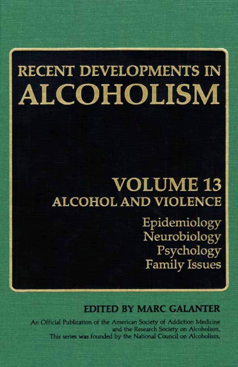 Recent Developments in Alcoholism: Alcohol and Violence - Epidemiology, Neurobiology, Psychology, Family Issues (Recent Developments in Alcoholism, 13)