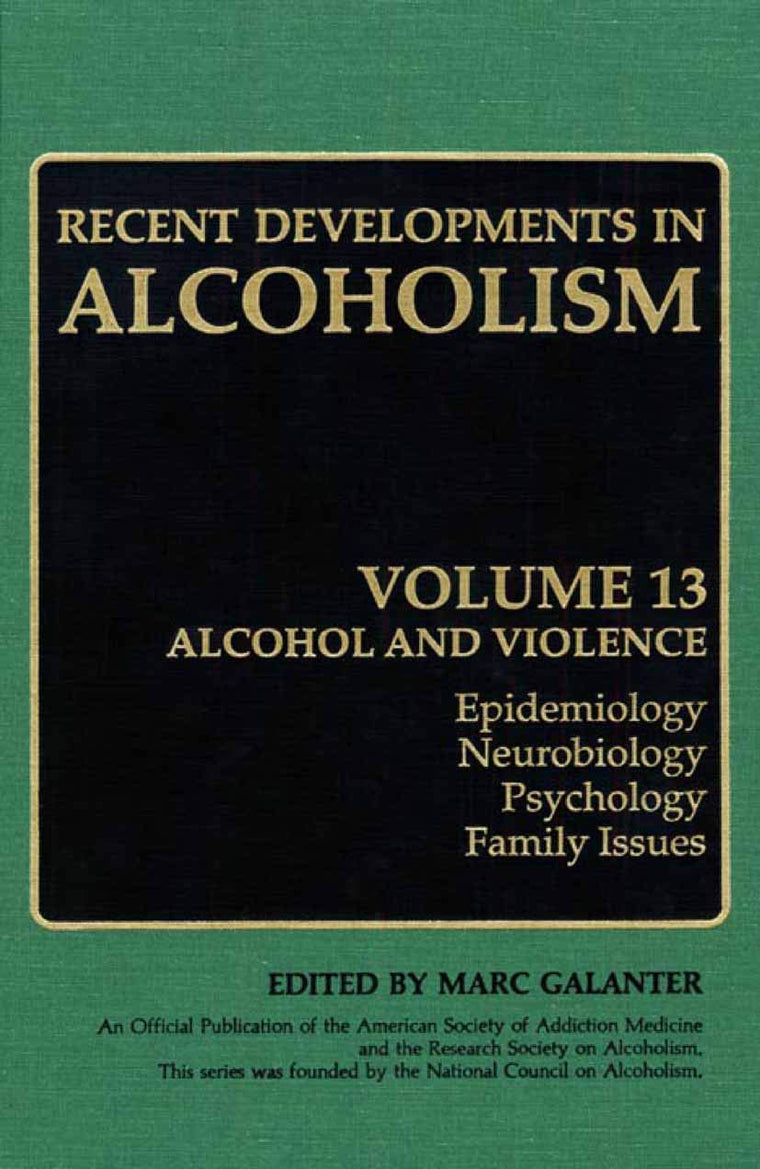 Recent Developments in Alcoholism: Alcohol and Violence - Epidemiology, Neurobiology, Psychology, Family Issues (Recent Developments in Alcoholism, 13)
