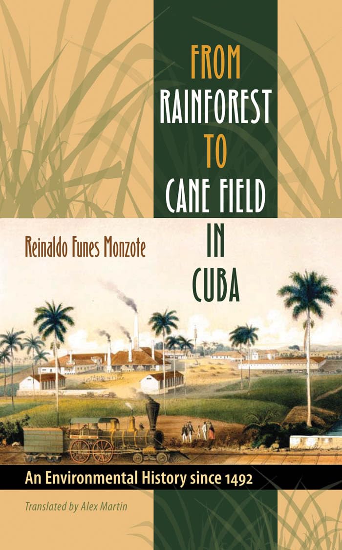 From Rainforest to Cane Field in Cuba: An Environmental History since 1492 (Envisioning Cuba)