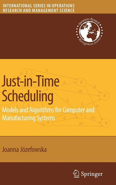 Just-in-Time Scheduling: Models and Algorithms for Computer and Manufacturing Systems (International Series in Operations Research & Management Science, 106)