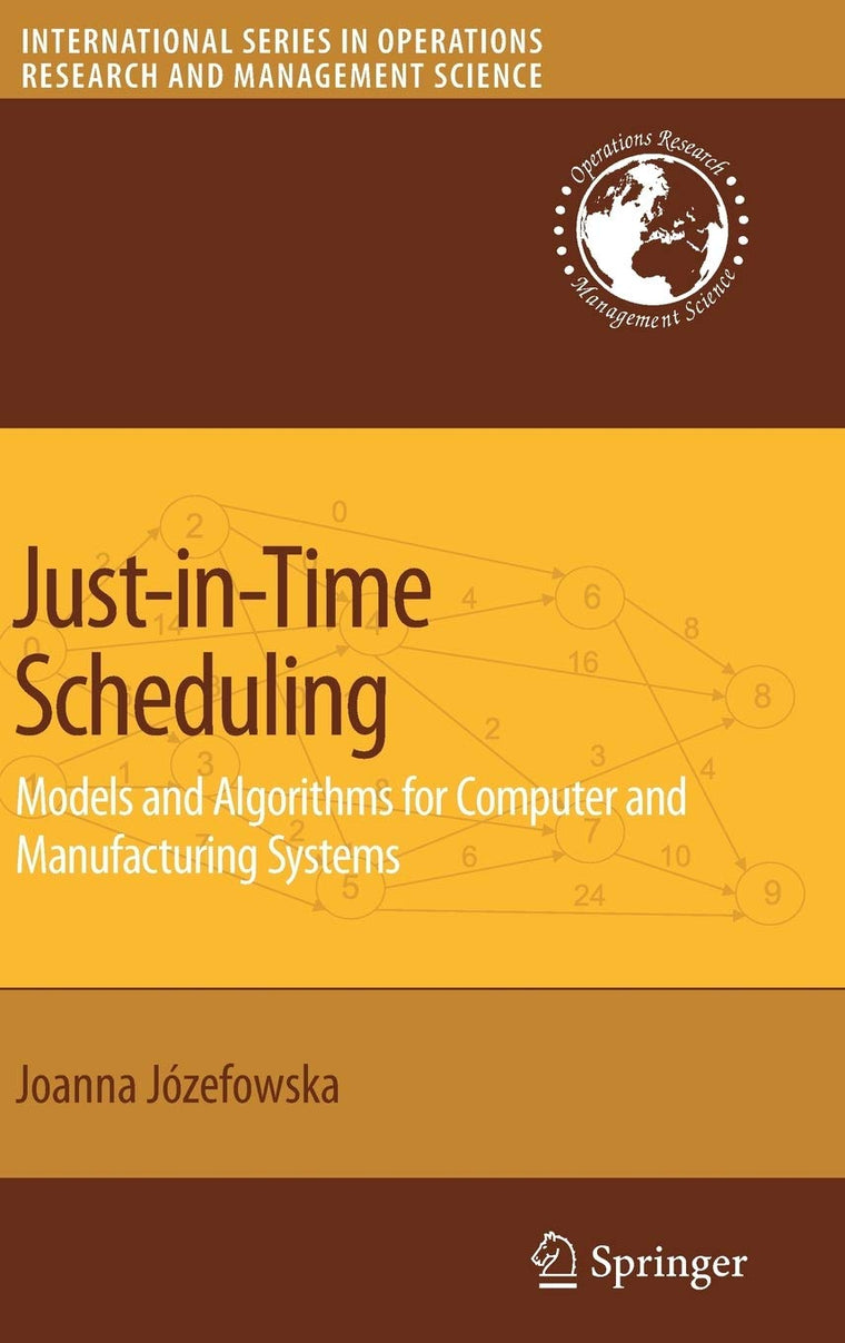Just-in-Time Scheduling: Models and Algorithms for Computer and Manufacturing Systems (International Series in Operations Research & Management Science, 106)