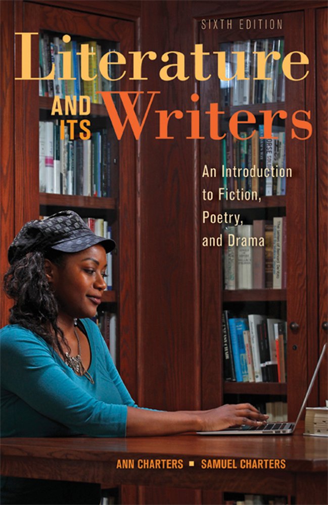 Literature and Its Writers: A Compact Introduction to Fiction, Poetry, and Drama