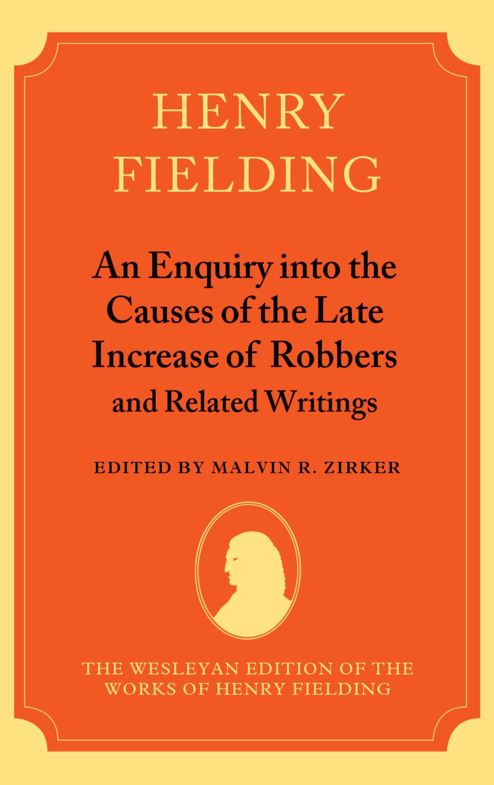 An Enquiry into the Causes of the Late Increase of Robbers, and Related Writings (The Wesleyan Edition of the Works of Henry Fielding)