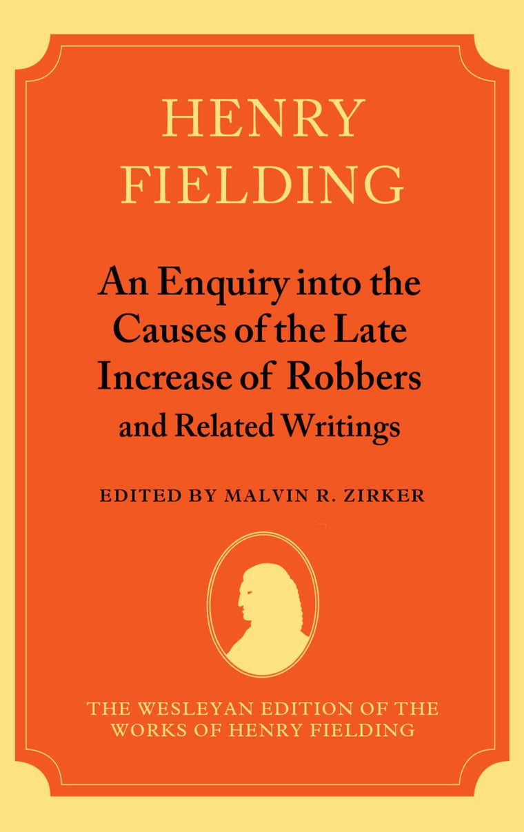 An Enquiry into the Causes of the Late Increase of Robbers, and Related Writings (The Wesleyan Edition of the Works of Henry Fielding)