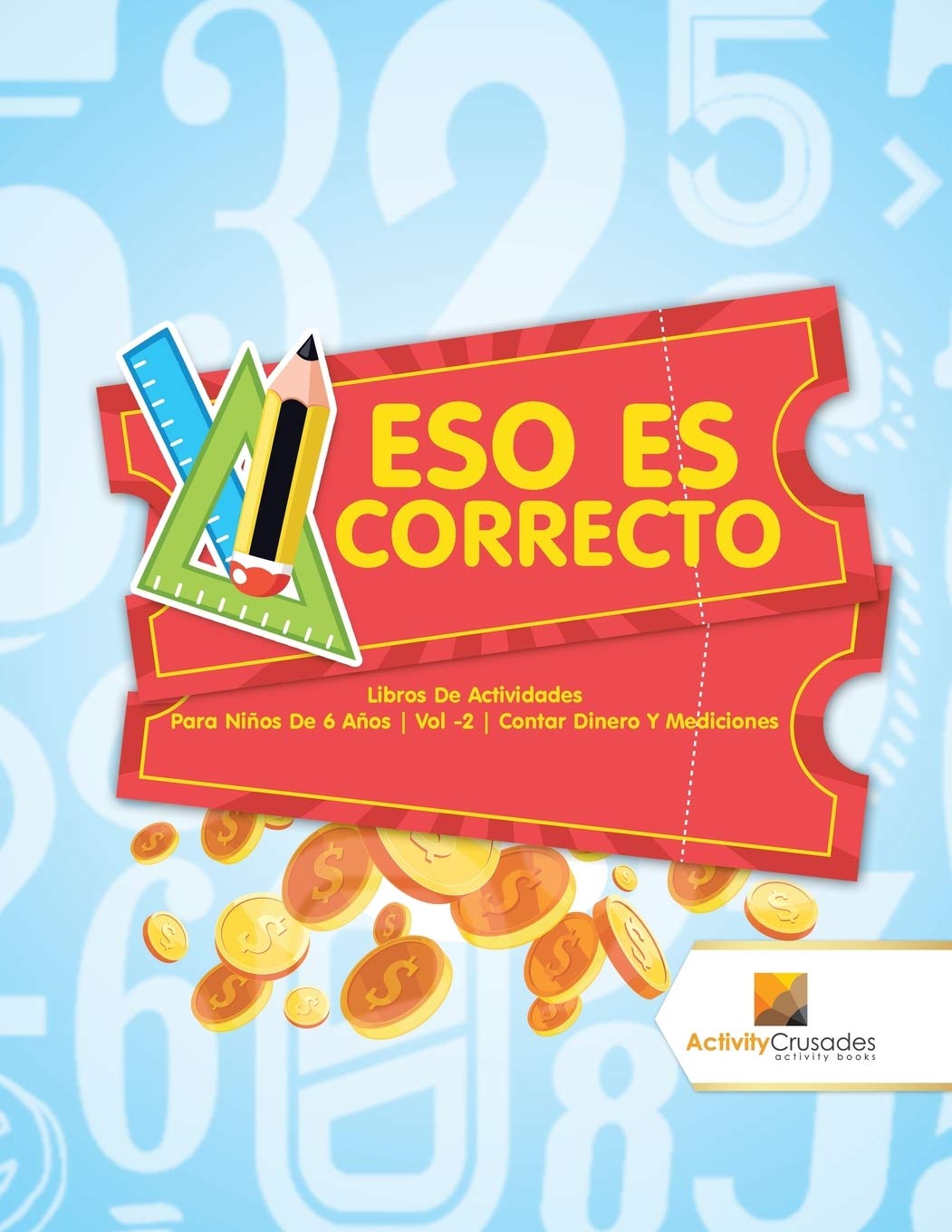 Eso Es Correcto : Libros De Actividades Para Nios De 6 Aos  Vol -2  Contar Dinero Y Mediciones (Spanish Edition)