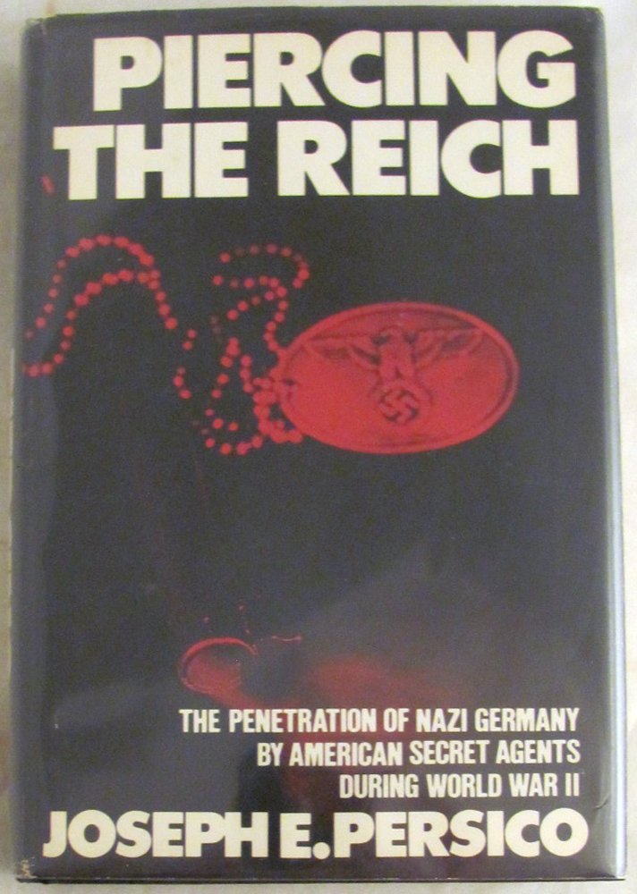 Piercing the Reich: The Penetration of Nazi Germany by American Secret Agents During World War II