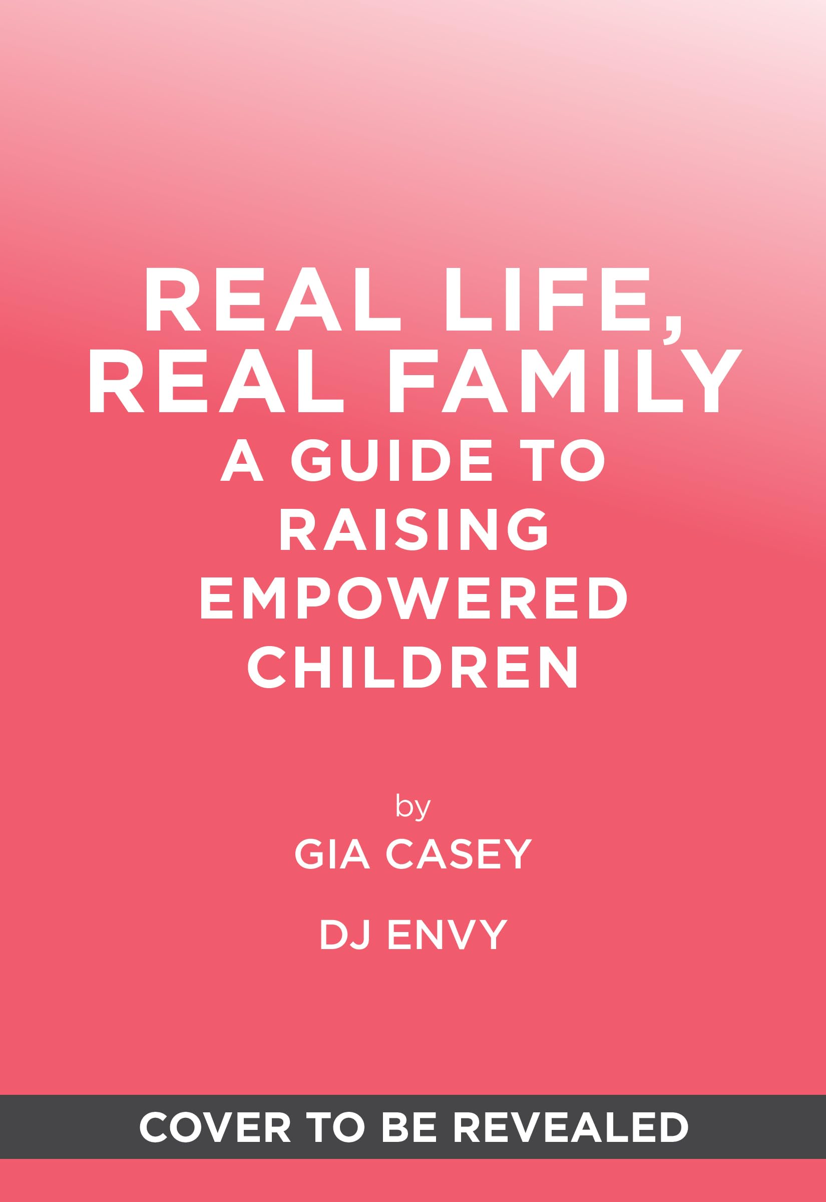 Real Life, Real Family: A Guide to Raising Empowered Children