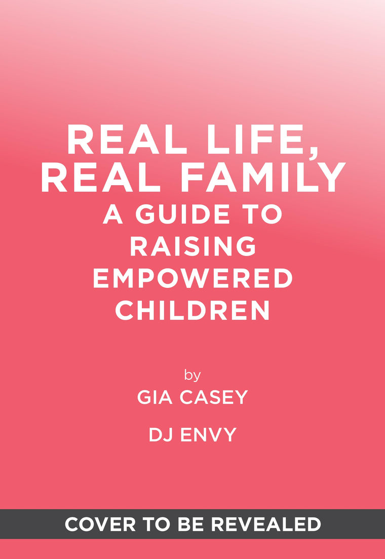 Real Life, Real Family: A Guide to Raising Empowered Children