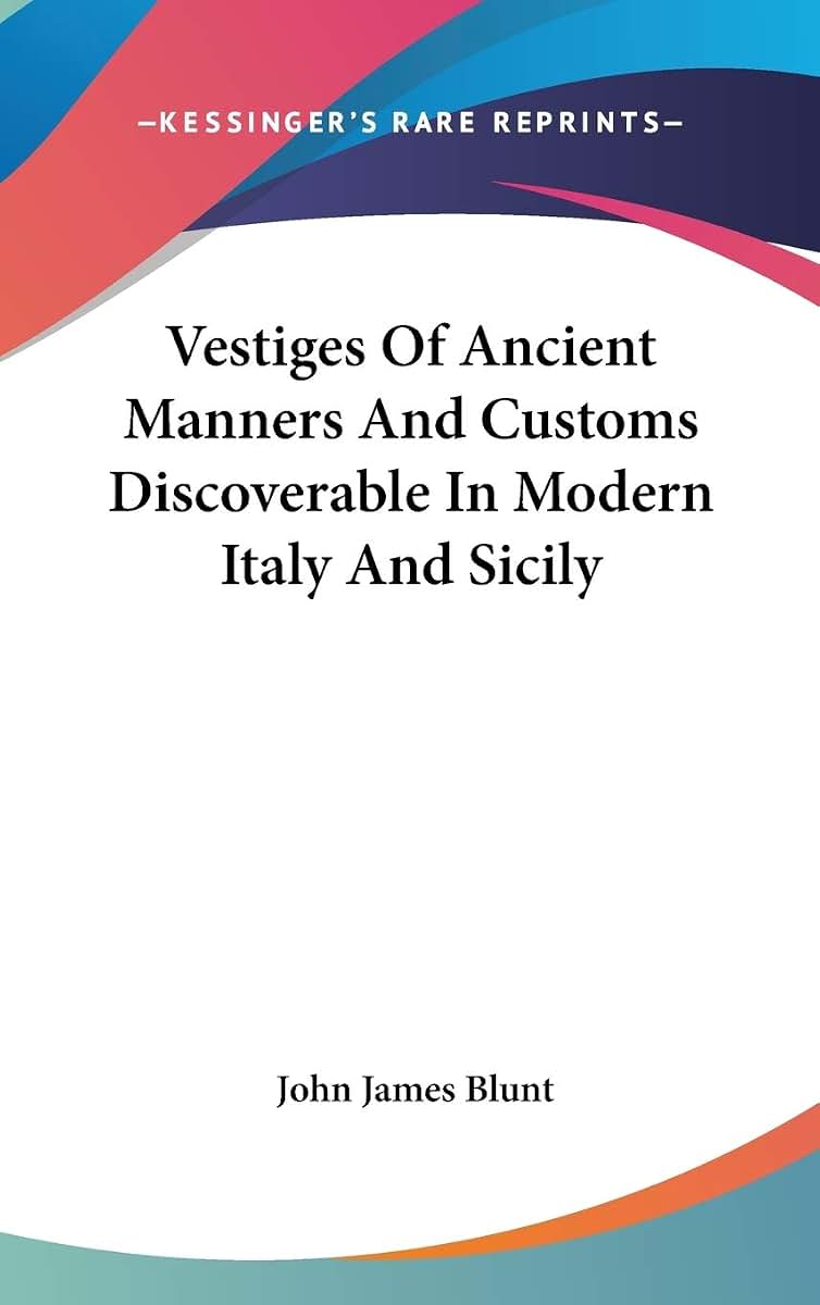 Vestiges Of Ancient Manners And Customs Discoverable In Modern Italy And Sicily