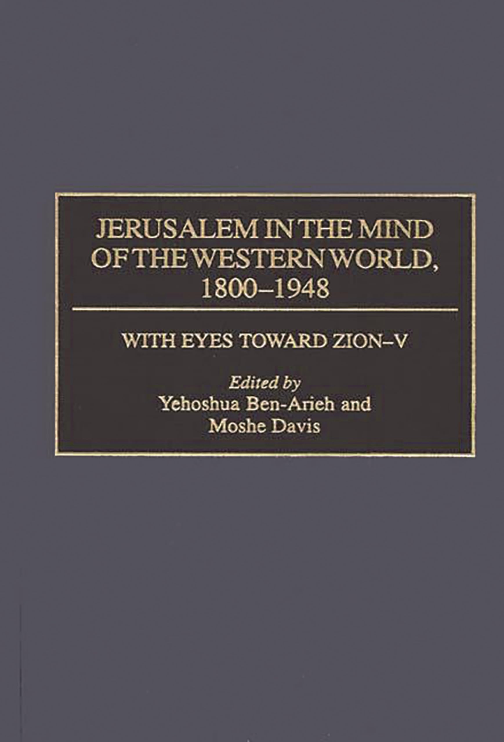 Jerusalem in the Mind of the Western World, 1800-1948 (With Eyes Toward Zion)