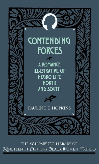 Contending Forces: A Romance Illustrative of Negro Life North and South (The ^ASchomburg Library of Nineteenth-Century Black Women Writers)