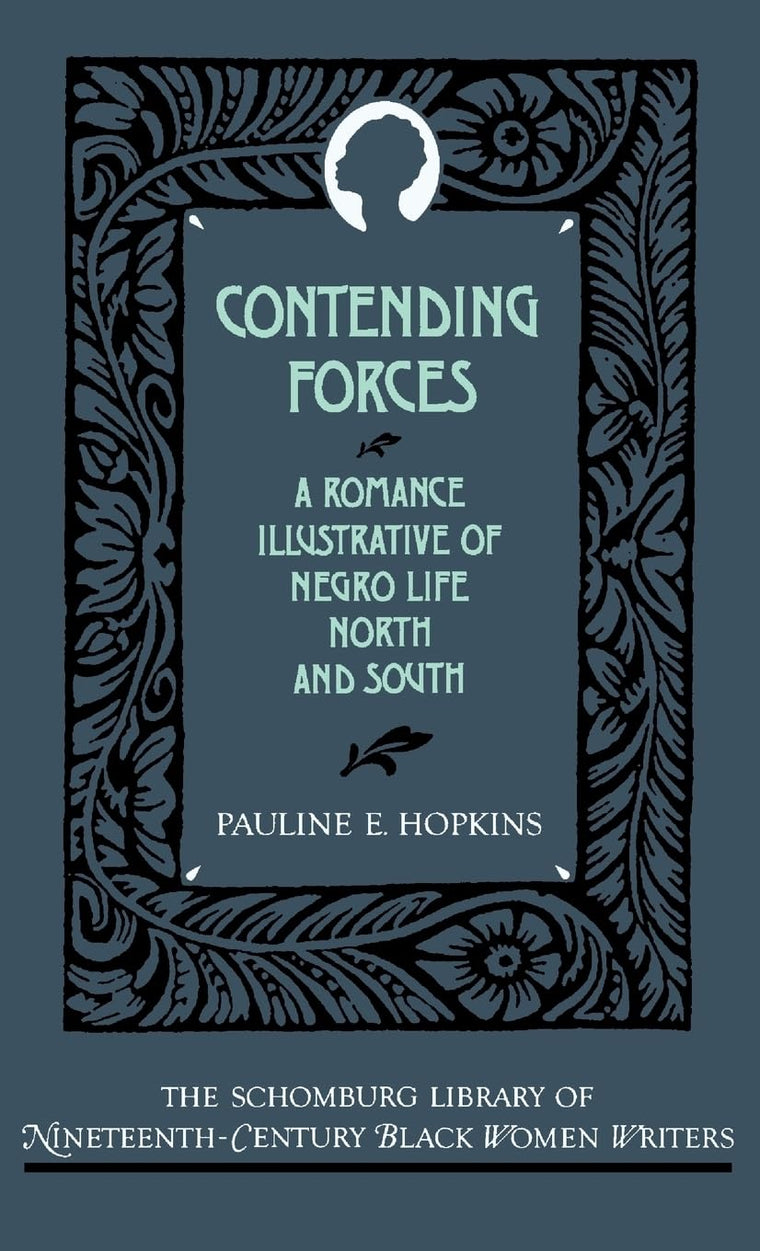 Contending Forces: A Romance Illustrative of Negro Life North and South (The ^ASchomburg Library of Nineteenth-Century Black Women Writers)